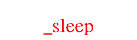_sleep( )